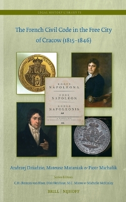 The French Civil Code in the Free City of Cracow (1815&ndash;1846) - Andrzej Dziadzio, Mateusz Mataniak, Piotr Michalik