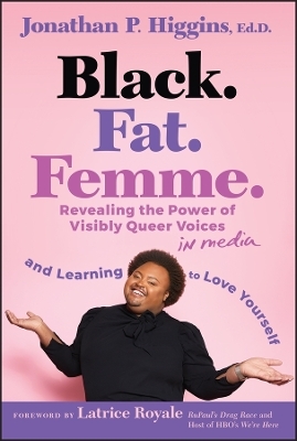 Black. Fat. Femme - Jonathan P. Higgins  Ed.D