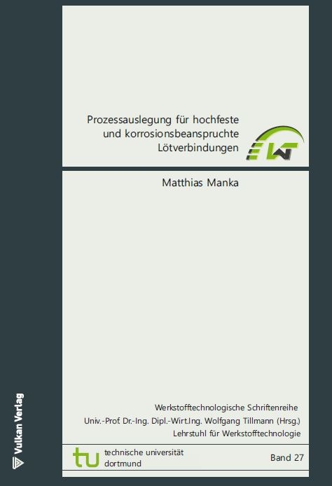Prozessauslegung f&uuml;r hochfeste und korrosionsbeanspruchte L&ouml;tverbindungen - Matthias Manka