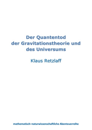 Der Quantentod der Gravitationstheorie und des Universums