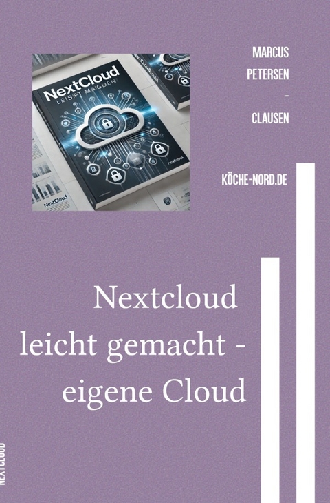 E-Mail &amp; Web Mastery: Sicherheit und Kontrolle f&uuml;r Einsteiger / Nextcloud leicht gemacht - eigene Cloud - Marcus PC Petersen - Clausen