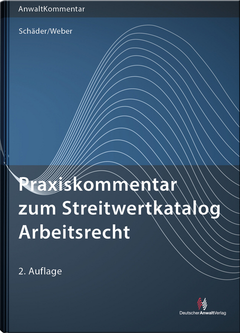Praxiskommentar zum Streitwertkatalog Arbeitsrecht - Gerhard Dr. Schäder, Sebastian Dr. Weber