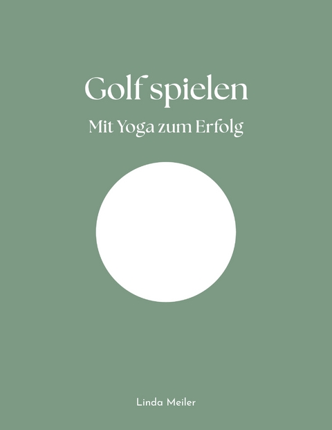 Golf spielen - Mit Yoga zum Erfolg - Linda Meiler