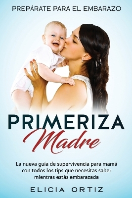 Madre primeriza - Elicia Ortiz