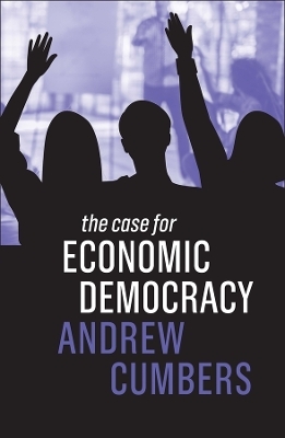 The Case for Economic Democracy - Andrew Cumbers