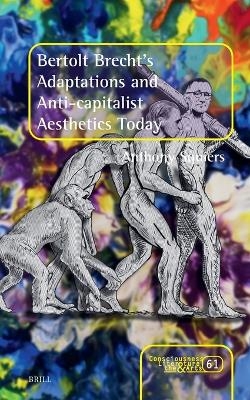 Bertolt Brecht’s Adaptations and Anti-capitalist Aesthetics Today