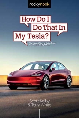 How Do I Do That in My Tesla? - Scott Kelby, Terry White