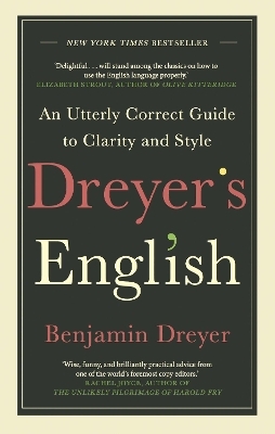 Dreyer&rsquo;s English: An Utterly Correct Guide to Clarity and Style - Benjamin Dreyer