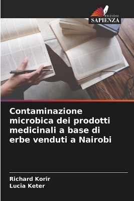 Contaminazione microbica dei prodotti medicinali a base di erbe venduti a Nairobi - Richard Korir, Lucia Keter