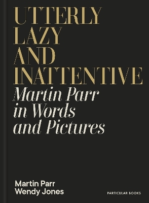 Utterly Lazy and Inattentive - Martin Parr, Wendy Jones