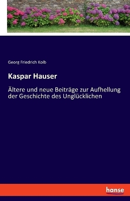 Kaspar Hauser - Georg Friedrich Kolb