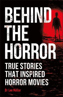 Behind the Horror - Lee Dr Mellor