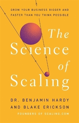 The Science of Scaling - Dr. Benjamin Hardy