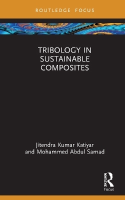 Tribology in Sustainable Composites - Jitendra Kumar Katiyar, Mohammed Abdul Samad