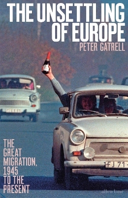 The Unsettling of Europe - Peter Gatrell