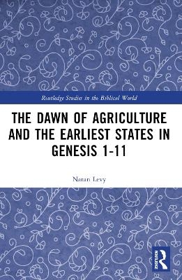 The Dawn of Agriculture and the Earliest States in Genesis 1-11 - Natan Levy