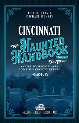 Cincinnati Haunted Handbook - Jeff Morris, Michael Morris