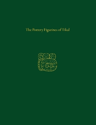 The Pottery Figurines of Tikal - Virginia Greene