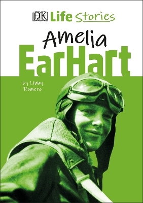 DK Life Stories Amelia Earhart - Libby Romero
