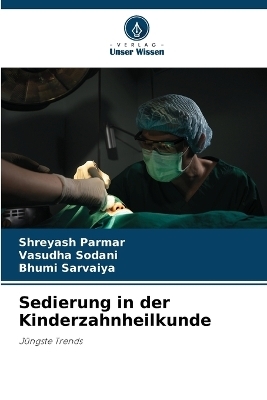 Sedierung in der Kinderzahnheilkunde - Shreyash Parmar, Vasudha Sodani, Bhumi Sarvaiya