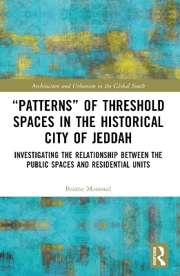 “Patterns” of Threshold Spaces in the Historical City of Jeddah - Basma Massoud