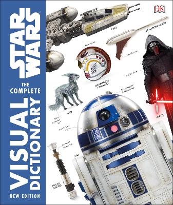 Star Wars The Complete Visual Dictionary New Edition - Pablo Hidalgo, Dr David Reynolds, James Luceno, Ryder Windham, Jason Fry