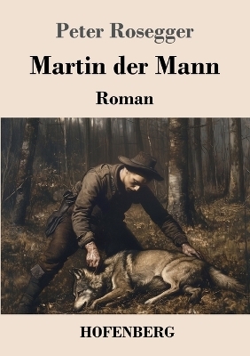 Martin der Mann - Peter Rosegger