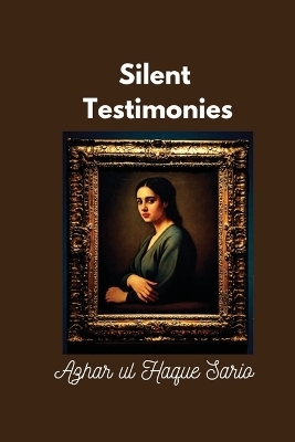 Silent Testimonies - Azhar Ul Haque Sario