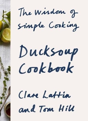 Ducksoup Cookbook - Clare Lattin, Tom Hill
