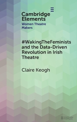 #WakingTheFeminists and the Data-Driven Revolution in Irish Theatre - Claire Keogh