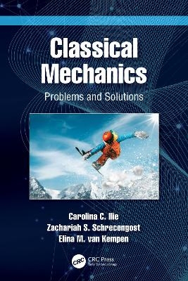 Classical Mechanics - Carolina C. Ilie, Zachariah S. Schrecengost, Elina M. van Kempen