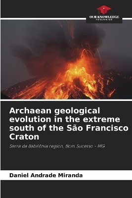 Archaean geological evolution in the extreme south of the São Francisco Craton