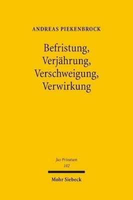 Befristung, Verjährung, Verschweigung und Verwirkung - Andreas Piekenbrock