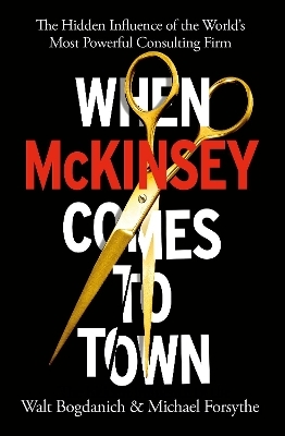 When McKinsey Comes to Town - Walt Bogdanich, Michael Forsythe