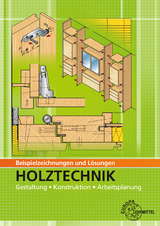 Beispielzeichnungen und Lösungen: Holztechnik - Nutsch, Wolfgang