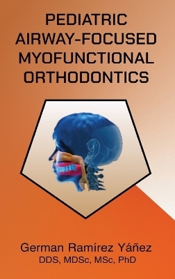 Pediatric Airway-focused Myofunctional Orthodontics - German Ramirez Yanez