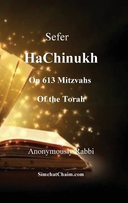 Sefer HaChinukh - On 613 Mitzvahs of the Torah - Anonymously Rabbi