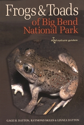 Frogs and Toads of Big Bend National Park - Gage H. Dayton, Raymond Skiles, Linnea Dayton