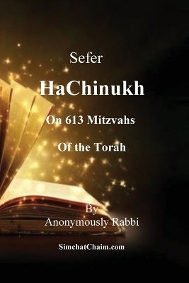 Sefer HaChinukh - On 613 Mitzvahs of the Torah - Anonymously Rabbi