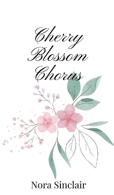 Cherry Blossom Chorus - Nora Sinclair