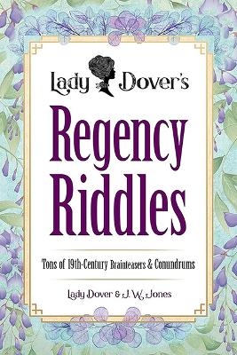 Lady Dover's Regency Riddles - J. W. Jones, Lady Dover