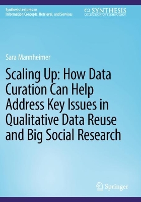 Scaling Up: How Data Curation Can Help Address Key Issues in Qualitative Data Reuse and Big Social Research - Sara Mannheimer