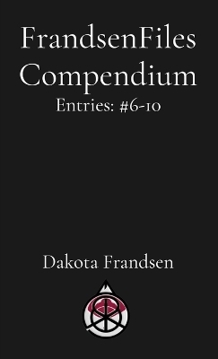 FrandsenFiles Compendium - Dakota Frandsen