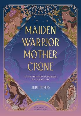 Maiden, Warrior, Mother, Crone - Julie Peters