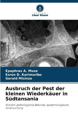 Ausbruch der Pest der kleinen Wiederk&auml;uer in S&uuml;dtansania - Epaphras A Muse, Esron D Karimuribo, Gerald Misinzo