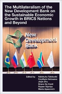 The Multilateralism of the New Development Bank on the Sustainable Economic Growth in BRICS Nations and Beyond - 