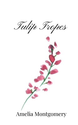 Tulip Tropes - Amelia Montgomery