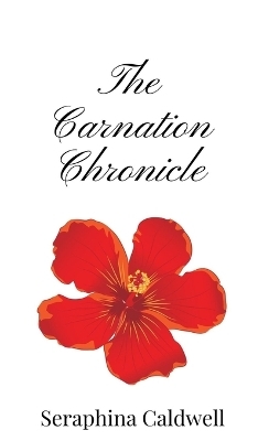 The Carnation Chronicle - Seraphina Caldwell
