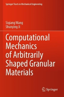 Computational Mechanics of Arbitrarily Shaped Granular Materials - Siqiang Wang, Shunying Ji