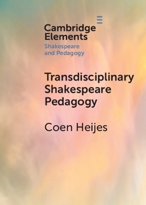 Transdisciplinary Shakespeare Pedagogy - Coen Heijes